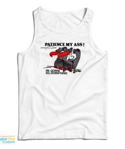 Patience My Ass I’m Gonna Kill Something Tank Top For UNISEX Patience My Ass I’m Gonna Kill Something Tank Top For UNISEX