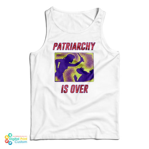 Patriarchy Is Over Tank Top For UNISEX