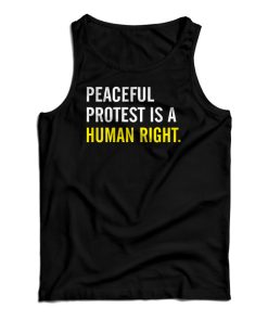 Peaceful Protest Is A Human Right Tank Top Peaceful Protest Is A Human Right Tank Top
