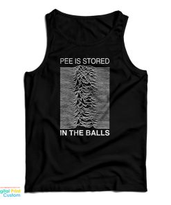 Pee Is Stored In The Balls Joy Division Tank Top Pee Is Stored In The Balls Joy Division Tank Top