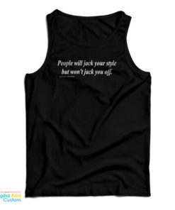 People Will Jack Your Style But Won't Jack You Off Tank Top For UNISEX 1 People Will Jack Your Style But Wont Jack You Off Tank Top For UNISEX 2