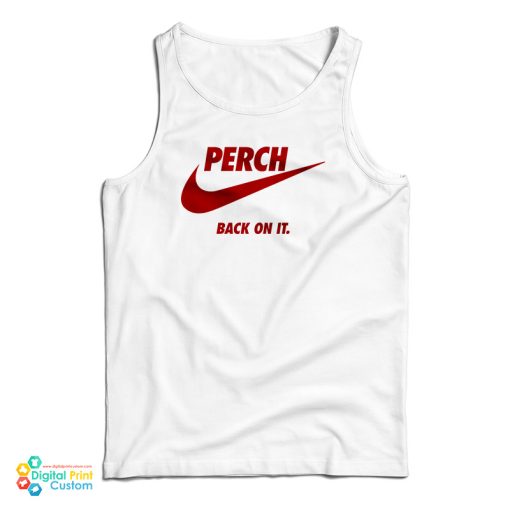 Perch Back On It Tank Top For UNISEX