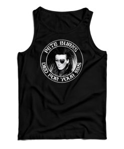 Pete Burns Died For Your Sins Tank Top Pete Burns Died For Your Sins Tank Top