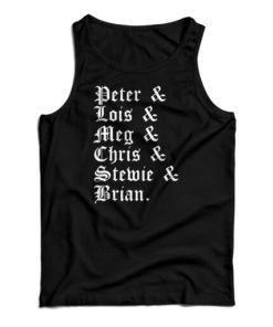 Peter And Lois And Meg And Chris And Stewie And Brian Tank Top