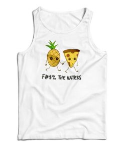 Pizza And Pineapple Fuck The Haters Tank Top