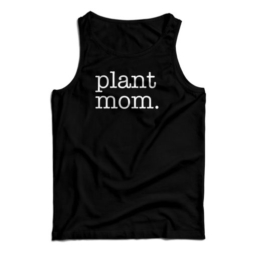 Plant Mom Tank Top For Men’s And Women’s