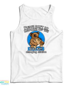 Please Don’t Do Ketamine of The Changing Station Koala Kare Tank Top
