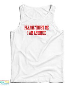 Please Trust Me I Am Asshole Tank