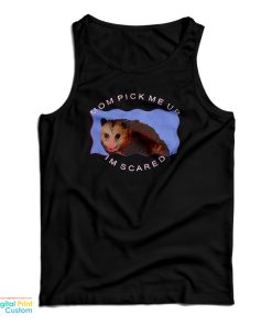 Possum Mom Pick Me Up Im Scared Tank Top Possum Mom Pick Me Up Im Scared Tank Top