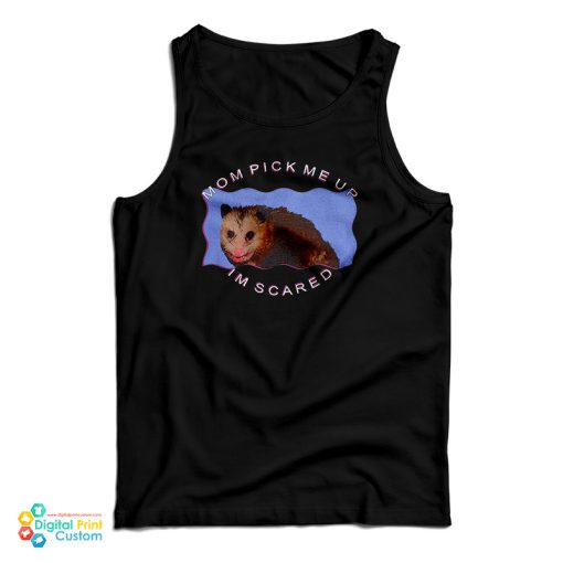 Possum Mom Pick Me Up Im Scared Tank Top