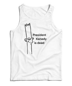President Kenedy Is Dead Tank Top For UNISEX