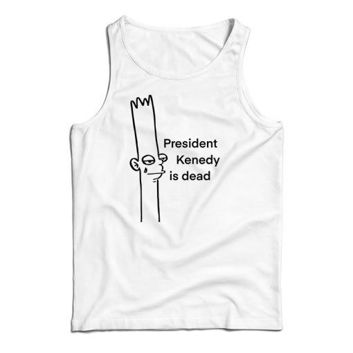 President Kenedy Is Dead Tank Top For UNISEX