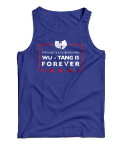 Presidents Are Temporary Wu-Tang Is FOREVER Tank Top For UNISEX Presidents Are Temporary Wu-Tang Is FOREVER Tank Top For UNISEX