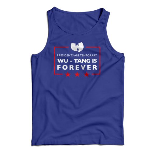 Presidents Are Temporary Wu-Tang Is FOREVER Tank Top For UNISEX