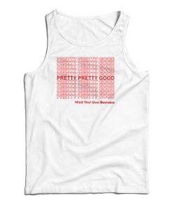 Pretty Pretty Good Mind Your Own Business Tank Top For UNISEX