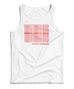 Pretty Pretty Good Mind Your Own Business Tank Top For UNISEX