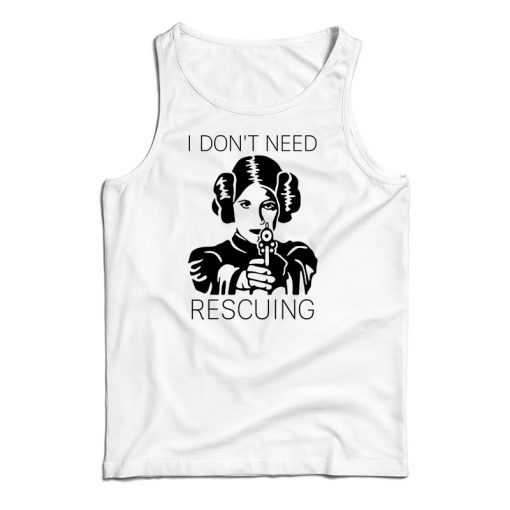 Princess Leia I Don’t Need Rescuing Tank Top