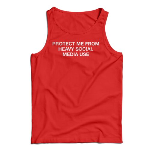 Protect Me From Heavy Social Media Use Tank Top For UNISEX