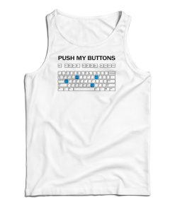 Push My Buttons Tank Top For UNISEX Push My Buttons Tank Top For UNISEX