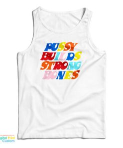 Pussy Builds Strong Bones Colors Tank Top