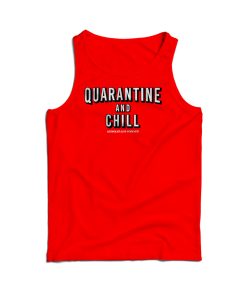 Quarantine And Chill Assholes Live Forever Tank Top For UNISEX Quarantine And Chill Assholes Live Forever Tank Top For UNISEX