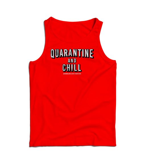 Quarantine And Chill Assholes Live Forever Tank Top For UNISEX