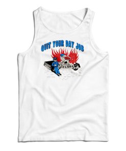 Quit Your Day Job Tank Top For UNISEX