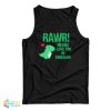 RAWR Means I Love You In Dinosaur Tank Top