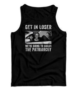 RBG Get In Loser We’re Going Smash The Patriarchy Tank Top RBG Get In Loser We’re Going Smash The Patriarchy Tank Top
