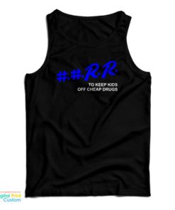 RR To Keep Kids Off Cheap Drugs Tank Top For UNISEX 1 RR To Keep Kids Off Cheap Drugs Tank Top For UNISEX 2