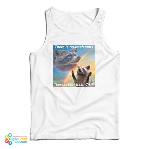 Racoon There Is No Trash Can’t There Is Only Trash Can RainbowTank Top