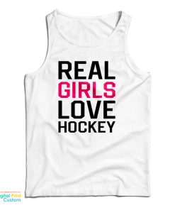 Real Girls Love Hockey Tank Top For UNISEX Real Girls Love Hockey Tank Top For UNISEX