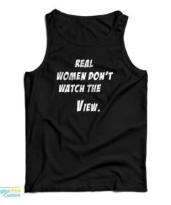 Real Women Don’t Watch The View Tank Top