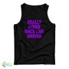 Really Good Race Car Driver Tank Top