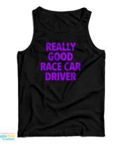 Really Good Race Car Driver Tank Top