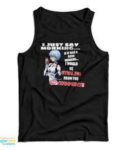 Rei Ayanami I Just Say Morning If It Was A Good Morning Tank Top Rei Ayanami I Just Say Morning If It Was A Good Morning Tank Top