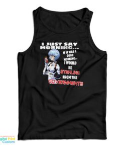 Rei Ayanami I Just Say Morning If It Was A Good Morning Tank Top