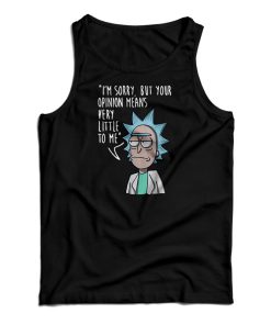 Rick & Morty I’m Sorry Your Opinion Means Very Little To Me Tank Top Rick & Morty I’m Sorry Your Opinion Means Very Little To Me Tank Top