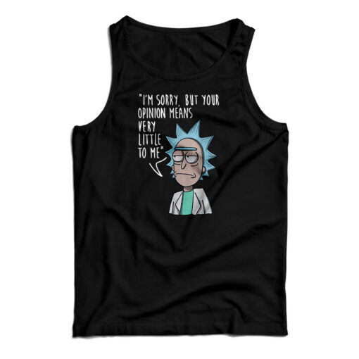 Rick & Morty I’m Sorry Your Opinion Means Very Little To Me Tank Top