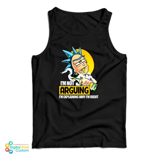 Rick Sanchez I’m Not Arguing I’m Explaining Why I’m Right Tank Top