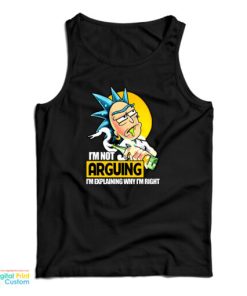 Rick Sanchez I’m Not Arguing I’m Explaining Why I’m Right Tank Top