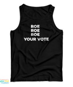 Roe Roe Roe Your Vote Tank Top