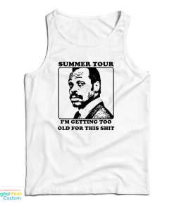 Roger Murtaugh Summer Tour I’m Getting Too Old For This Shit Tank Top Roger Murtaugh Summer Tour I’m Getting Too Old For This Shit Tank Top