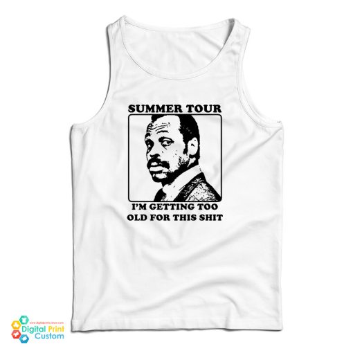 Roger Murtaugh Summer Tour I’m Getting Too Old For This Shit Tank Top