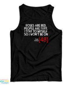 Roses Are Red People Are Fake I Stay To Myself So I Won’t Be On The First 48 Tank Top