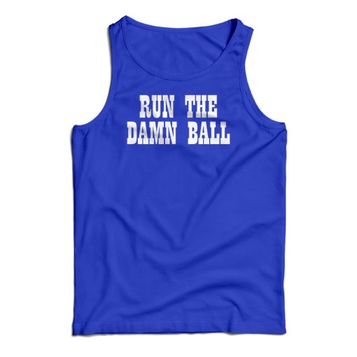 Run The Damn Ball Tank Top For UNISEX