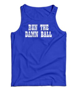 Run The Damn Ball Tank Top For UNISEX