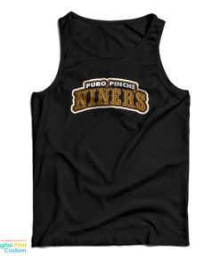 San Francisco 49ers Puro Pinche Niners Tank Top For UNISEX San Francisco 49ers Puro Pinche Niners Tank Top For UNISEX