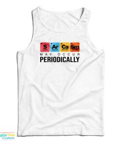 Sarcasm May Occur Periodically Tank Top