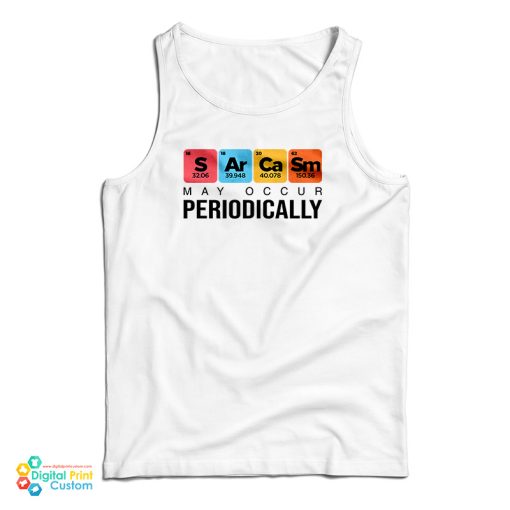 Sarcasm May Occur Periodically Tank Top